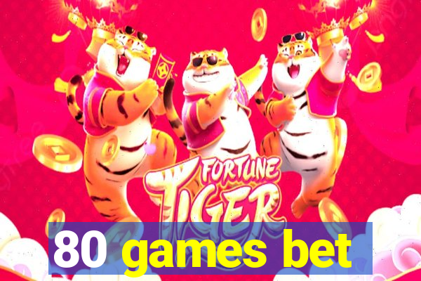 80 games bet